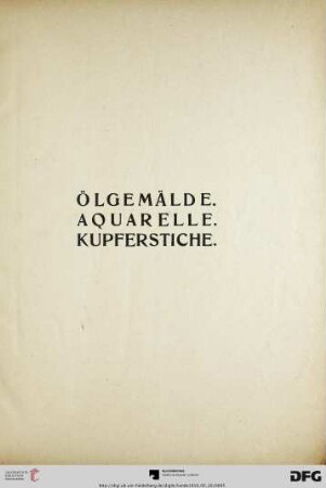 Ölgemälde. Aquarelle. Kupferstiche.