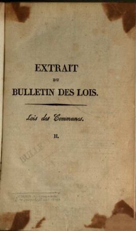 Lois des communes : extraites de la Collection in 4. [Quarto] dite du Louvre, et du bulletin des lois; recueil composé pour la commodité des Fonctionnaires publics et Citoyens, ...; aves Notes, ...Table générale des matières et Appendice ..., 2