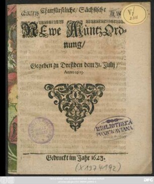 Churfürstliche/ Sächsische Newe MüntzOrdnung : Gegeben zu Dreßden dem 31. Iulii/ Anno 1623.