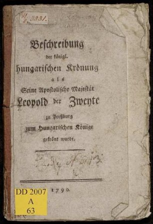 Beschreibung der königl. hungarischen Krönung als Seine Apostolische Majestät Leopold der Zweyte zu Preßburg zum hungarischen Könige gekrönt wurde