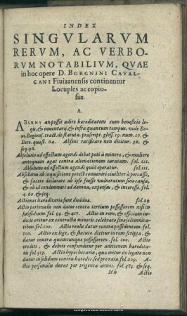 Index Singularum Rerum, Ac Verborum Notabilium, Quae in hoc opere D. Borgnini Cavalcani Fiuizanensis continentur Locuples ac copiosius