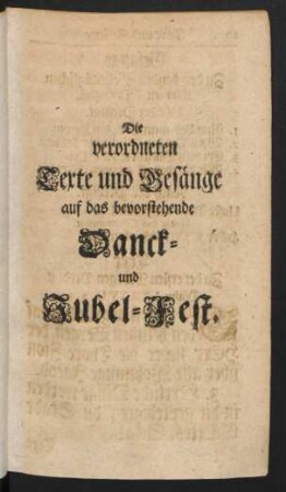 Die verordneten Texte und Gesänge auf das bevorstehende Danck- und Jubel-Fest.