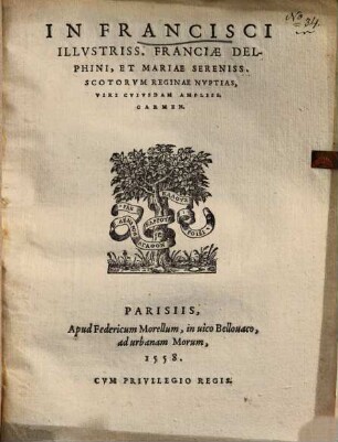 In Francisci Illvstriss. Franciæ Delphini, Et Mariae Sereniss. Scotorvm Reginae Nvptias, Viri Cvivsdam Ampliss. Carmen