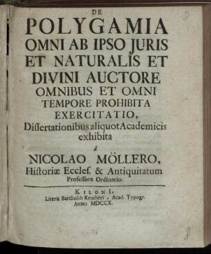 De Polygamia Omni Ab Ipso Iuris Et Naturalis Et Divini Auctore Omnibus Et Omni Tempore Prohibita Exercitatio, Dissertationibus aliquot Academicis exhibita