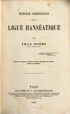 Histoire commerciale de la ligue hanséatique : Ouvrage couronné par l'institut de France (Académie des sciences morales et politiques.)