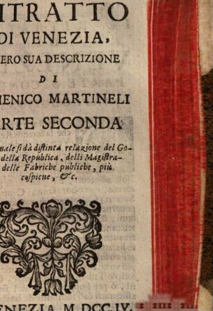 Il Ritratto Overo Le Cose Più Notabili Di Venezia : Diviso In Due Parti, 2. Nella qualle si dà distinta relazione del Governo della Republica ...
