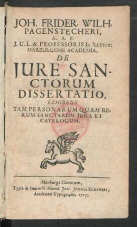 Joh. Frider. Wilh. Pagenstecheri, A.A.F. I.U.L. & Professoris In Illustri Marburgensi Academia, De Iure Sanctorum Dissertatio, Exhibens Tam Personarum Quam Rerum Sanctarum Iura Et Catalogum