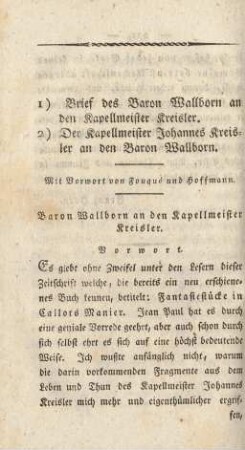 1) Brief des Baron Wallborn an den Kapellmeister Kreisler. 2) Der Kapellmeister Johannes Kreisler an den Baron Wallborn. Mit Vorwort von Fouqué und Hoffmann.