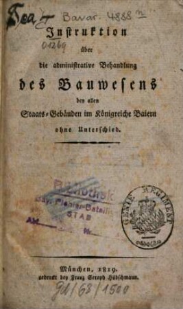 Instruktion über die administrative Behandlung des Bauwesens bey allen Staats-Gebäuden im Königreiche Baiern ohne Unterschied