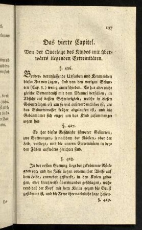 137-164, Viertes Capitel. Von der Querlage des Kindes, mit überwärts liegenden Extremitäten. Fünftes Capitel. Von der schiefen Lage des Kindes, mit vorgefallenen obern Extremitäten. Sechstes Capitel. Vom Accouchement forcè. Siebentes Capitel. Von den schweren Nachgeburtsoperationen.