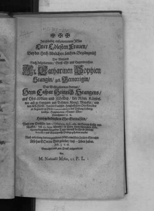 Der gläubig aufgenommene Jesus Einer Edelsten Frauen/ : Bey dem Hoch-Adelichen Leichen-Begängnüß Der ... Fr. Catharinen Sophien Stangin/ geb. Merrettigin/ Des ... Herrn Caspar Heinrich Stangens ... Hochbestalten Obristen über ein Regiment zu Pferd/ Commendantens der Vestung Coburg/ Landes-Hauptmanns/ Steuer-Ober-Einnehmers ... Ehe-Gemahlin/ Nach dem Dieselbe den 2. Octobris, A. C. 1681 ... entschlaffen/ den 22. huius ... beygesetzet/ folgendes Tages darauff die ... Procession und Gedächtnüß-Predigt gehalten wurde/
