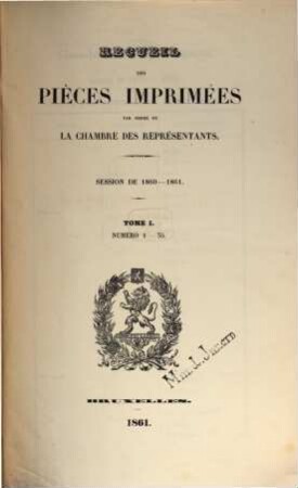 Recueil des pièces imprimées par ordre de la Chambre des Représentants. Session. 1860/61, T. 1