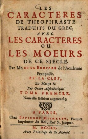 Les Caracteres De Theophraste : Traduits Du Grec. Avec Les Caracteres Ou Les Moeurs De Ce Siecle Par Mr. De La Bruyere de l'Academie Françoise. Et La Clef, En Marge & Par Ordre Alphabetique, 1