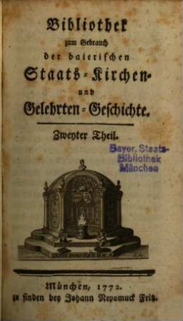 Bibliothek zum Gebrauch der baierischen Staats-, Kirchen- und Gelehrten-Geschichte. 2. 1772