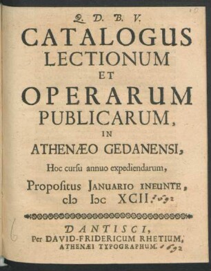 Catalogus Lectionum Et Operarum Publicarum, In Athenaeo Gedanensi, Hoc cursu annuo expediendarum, Propositus Ianuario Ineunte, MDCXCII.