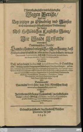 Ohnumbgänglicher und beständigster Gegen Bericht/ Auff den/ Bey jetziger zu Oßnabrüg und Münster noch wärenden höchstansehnlichen Versamlung/ Im Namen Deß ... Ertzstiffts Meintz/ Wieder Die Stadt Erffurdt uberreichten Summarischen Bericht : Sambt ohnwiederleglicher Darthuung/ daß Hochgedachtes Ertzstifft/ in: oder an der Stadt Erffurdt ... viel weniger aller hoher Regalien berechtiget gewesen oder noch seye ...