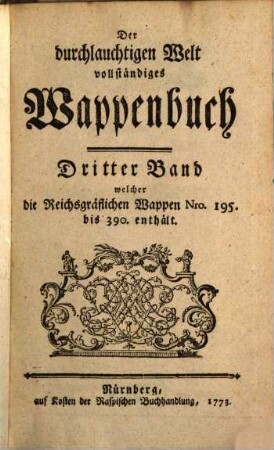 Der durchlauchtigen Welt vollständiges Wappenbuch, 3. Welcher die Reichsgräflichen Wappen Nro. 195. bis 390. enthält