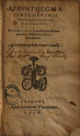 Apophthegmatum ex optimis utriusque linguae scriptoribus, per Conradum Lycostenem Rubeaquensem collectorum, loci communes : ad ordinem alphabeticum redacti