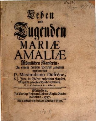 Leben und Tugenden Mariae Amaliae Römischen Kayserin