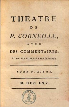 Théatre de P. Corneille : avec des commentaires, & autres morceaux intéressans. 10