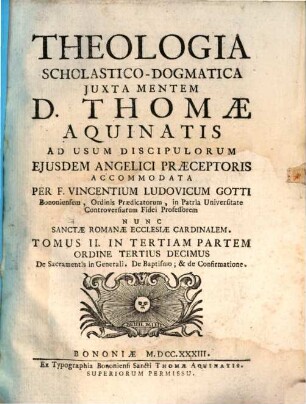 Theologia Scholastico-Dogmatica Juxta Mentem D. Thomae Aquinatis : Ad Usum Discipulorum Ejusdem Angelici Praeceptoris, 3,2. De Sacramentis in Generali. De Baptismo ; & de Confirmatione
