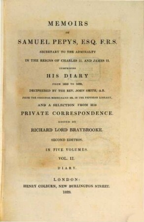 Memoirs of Samuel Pepys, Esq. F.R.S. Secretary to the Admiralty in the Reigns of Charles II and James II : comprising his diary from 1659 to 1669 and a selection from his private correspondence. 2