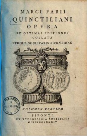 Marci Fabii Quinctiliani Opera : Ad Optimas Editiones Collata Praemittitur Notitia Literaria Studiis Societatis Bipontinae. 3