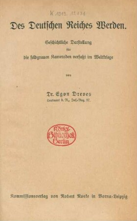Des Deutschen Reiches Werden : geschichtliche Darstellung für die feldgrauen Kameraden