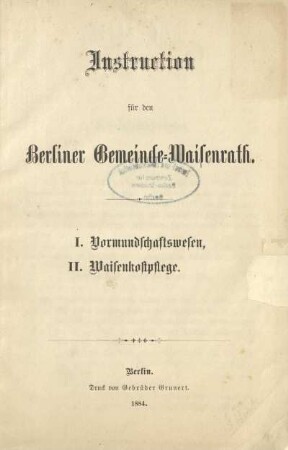 Instruction für den Berliner Gemeinde-Waisenrath : I. Vormundschaftswesen : II. Waisenkostpflege
