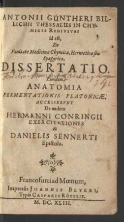 Antonii Güntheri Billichii Thessalus In Chymicis Redivivus id est, De Vanitate Medicinae Chymicae, Hermeticae seu Spagyricae, Dissertatio