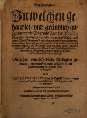 Bapstpredigten : in welchen gehandlet und gründlich angezeiget wird, was und wer der Bapst zu Rom sey, unnd nicht sey ...