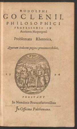RODOLPHI || GOCLENII,|| PHILOSPHICI || PROFESSORIS IN || Academia Marpurgensi || Problemata Rhetorica,|| ... ||