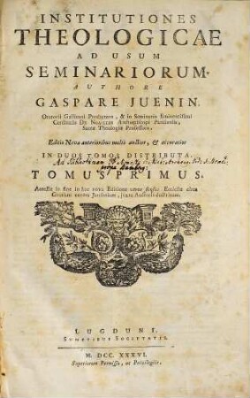 Institutiones theologicae ad usum seminariorum : accessit in fine in hac nova editione verus sensus ecclesiae circa gratiam contra Jansenium, juxta Auctoris doctrinam, 1
