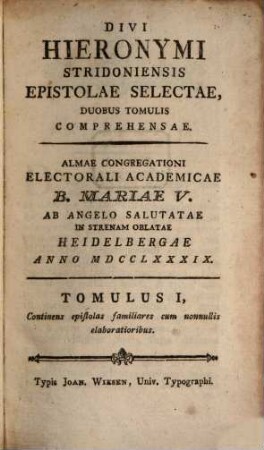 Divi Hieronymi Stridoniensis Epistolae Selectae : Duobus Tomulis Comprehensae ..., 1. Continens epistolas familiares cum nonnullis elaboratioribus
