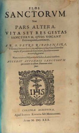 Flos Sanctorum Seu Vitae Et Res Gestae Sanctorum : Ex Probatis Scriptoribus selectae, et In Formam Concionum singulari cura ad Usum Concionatorum accomodatae ; Cum Indice duplici, S.S. et discursuum praedicabilium, 2