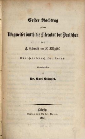 ... Nachtrag zu dem Wegweiser durch die Literatur der Deutschen von G. Schwab und K. Klüpfel : ein Handbuch für Laien. 1