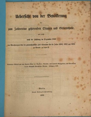 Übersicht von der Bevölkerung der zum Zollverein gehörenden Staaten und Gebietsfläche, wie solche nach der Eröffnung im Dez. ... der Abrechnungen über die gemeinschaftl. Zolleinnahme für die Jahre ... zu Grunde zu legen ist. 1849 = 1850/52