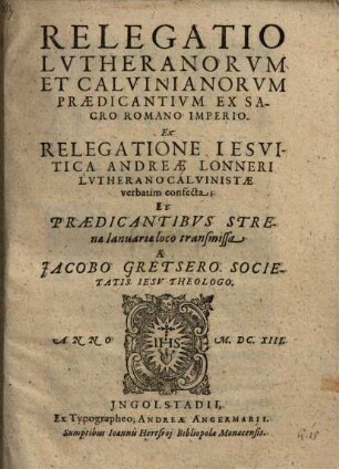 Relegatio Lutheranorum et Calvin. praedicantium ex S. R. L. ex Relegatione Jesuitica A. Lonneri verbatim confecta