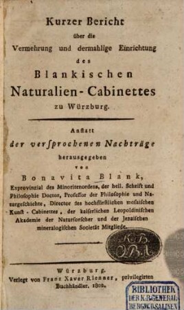 Kurzer Bericht über die Vermehrung und dermahlige Einrichtung des Blankischen Naturalien-Cabinettes zu Würzburg : anstatt der versprochenen Nachträge