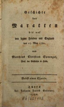 Geschichte der Maratten bis auf den lezten Frieden mit England den 17. May 1782. : Nebst einer Charte