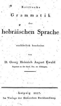 Kritische Grammatik der hebräischen Sprache / ausführlich bearb. von Georg Heinrich August Ewald