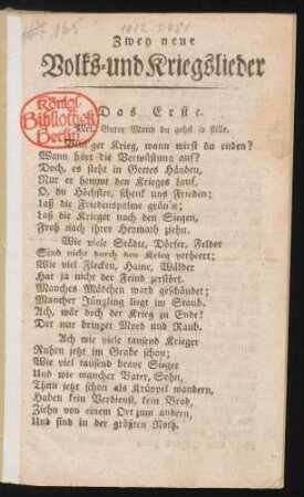 Zwey neue Volks- und Kriegslieder : Das Erste. Mel. Guter Mond du gehst so stille. Blut'ger Krieg, wann wirst du enden? ...
