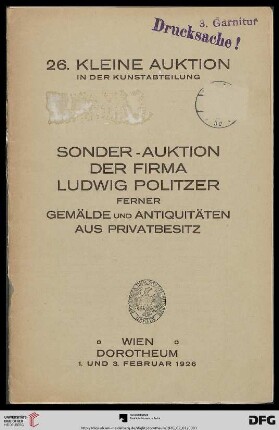 Nr. 26: Kleine Auktion in der Kunstabteilung / Dorotheum Wien: Sonder-Auktion der Firma Ludwig Politzer, ferner Gemälde und Antiquitäten aus Privatbesitz : Versteigerung: 1. und 3. Februar 1926