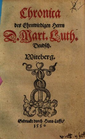 Chronica des Ehrnwirdigen Herrn D. Mart. Luth. Deudsch