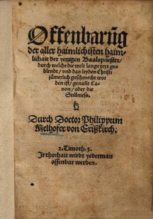 Offenbarung der aller haimlichisten haimlichait der yetzigen Baalspriester : durch welche die welt lange zeyt geblendt ...