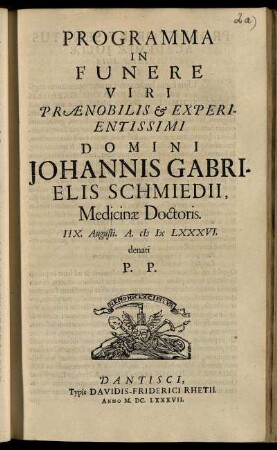 Programma In Funere Viri Praenobilis & Experientissimi Dn. Johannis Gabrielis Schmiedii Medicinae Doctoris IIX Augusti. A. MDCLXXXVI. denati P.P.