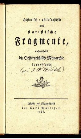 Historisch-philosophisch und statistische Fragmente, mehrentheils die Oesterreichische Monarchie betreffend