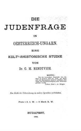 Die Judenfrage in Oesterreich-Ungarn : eine kulturhistorische Studie / von C. M. Nendtvich