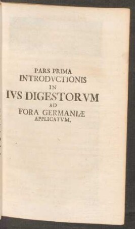 Pars Prima Introductionis In Ius Digestorum Ad Fora Germaniae Applicatum