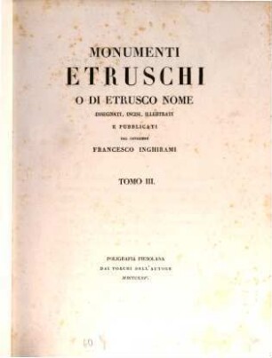 Monumenti Etruschi o di Etrusco nome : disegnati, incisi, illustrati e pubblicati, 3. [Bronzi Etruschi]
